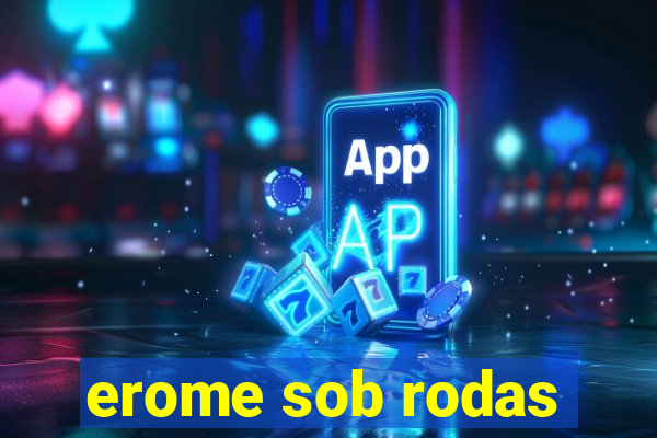 erome sob rodas